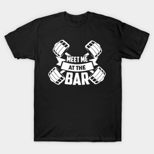 Meet me at the bar - Funny Gym Workout Gift T-Shirt